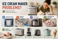 The Biggest Problems with Home Ice Cream Makers and How to Solve Them